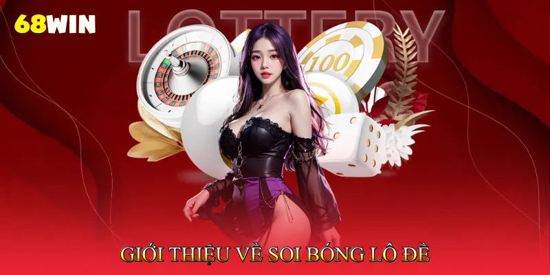 Soi Bóng Lô Đề Hiệu Quả Với Các Phương Pháp Chuẩn 2 Giới thiệu về soi bóng lô đề
